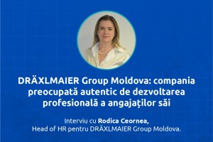 DRÄXLMAIER Group Moldova: compania preocupată autentic de dezvoltarea profesională a angajaților săi