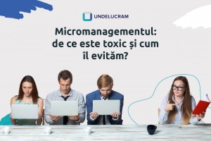 Micromanagementul: de ce este toxic și cum îl evităm?