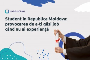 Student în Republica Moldova: provocarea de a-ți găsi job când nu ai experiență