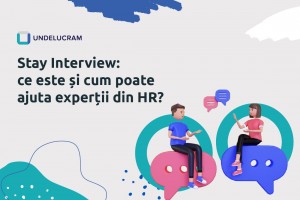 Stay Interview: ce este și cum poate ajuta experții din HR?